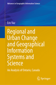 Hardcover Regional and Urban Change and Geographical Information Systems and Science: An Analysis of Ontario, Canada Book