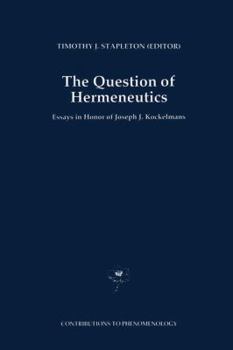 The Question of Hermeneutics: Essays in Honor of Joseph J. Kockelmans (Contributions To Phenomenology)