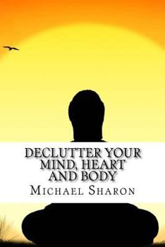 Paperback Declutter Your Mind, Heart and Body Book