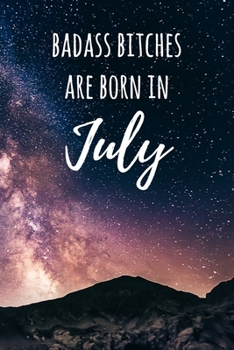 Badass Bitches Are Born In July: 6x9" Dot Bullet Galaxy Pattern Notebook/Journal Birthday Gift Idea For Women, Gag Bday Gifts
