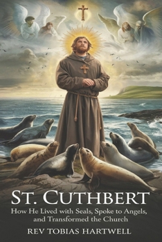 Paperback St. Cuthbert: How He Lived with Seals, Spoke to Angels, and Transformed the Church Book