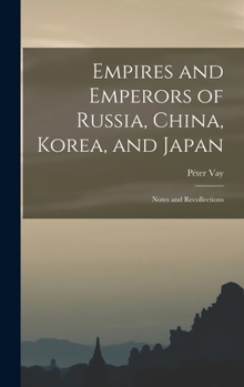 Hardcover Empires and Emperors of Russia, China, Korea, and Japan: Notes and Recollections Book