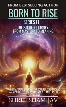 Paperback Born to Rise: The Sacred Journey from Mastery to Meaning Book