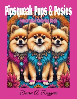 "Pipsqueak Pups & Posies" Pomeranian Coloring Book (4th. Edition)
