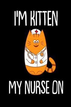 Paperback I'm Kitten My Nurse On: Funny Cat Lover Nursing Notebook Gift Book