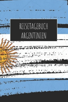 Reisetagebuch Argentinien: 6x9 Reise Journal I Notizbuch mit Checklisten zum Ausfüllen I Perfektes Geschenk für den Trip nach Argentinien für jeden Reisenden (German Edition)