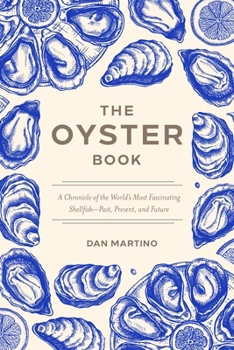 Hardcover The Oyster Book: A Chronicle of the World's Most Fascinating Shellfish--Past, Present, and Future Book