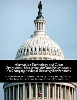 Paperback Information Technology and Cyber Operations: Modernization and Policy Issues in a Changing National Security Environment Book