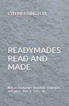 Paperback Readymades Read and Made: Marcel Duchamp's linguistic strategies and jokes Part 1 1912-1916 Book