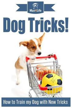 Dog Tricks!: How to Train My Dog with New Tricks