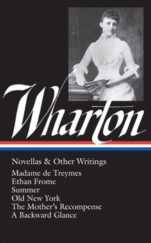 Hardcover Edith Wharton: Novellas & Other Writings (Loa #47): Madame de Treymes / Ethan Frome / Summer / Old New York / The Mother's Recompense / A Backward Gla Book