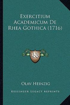 Paperback Exercitium Academicum De Rhea Gothica (1716) [Latin] Book