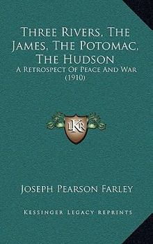 Paperback Three Rivers, The James, The Potomac, The Hudson: A Retrospect Of Peace And War (1910) Book