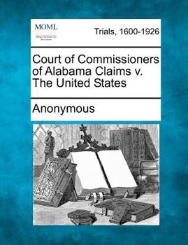 Paperback Court of Commissioners of Alabama Claims V. the United States Book