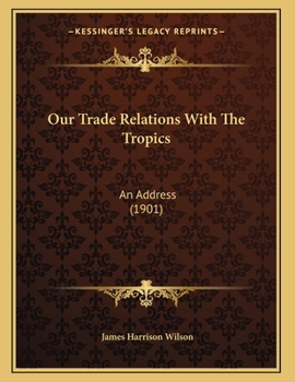 Paperback Our Trade Relations With The Tropics: An Address (1901) Book