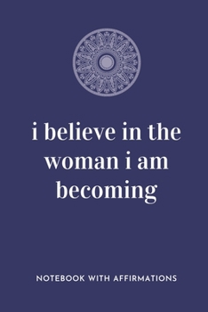 I Believe In The Woman I Am Becoming: Notebook with Empowering Positive Affirmations on every page for Young Girls & Women for a Life Of Purpose, ... | Creative & Cute Journal to build Confidence