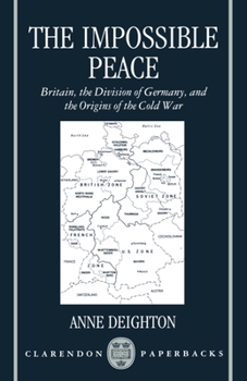 The Impossible Peace: Britain, the Division of Germany, and the Origins of the Cold War