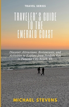 Paperback Traveler's Guide to the Emerald Coast: Discover Attractions, Restaurants, and Activities to Explore from Perdido Key to Panama City Beach, FL Book