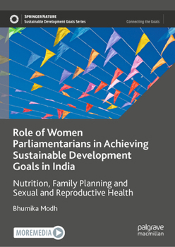 Role of Women Parliamentarians in Achieving Sustainable Development Goals in India: Nutrition, Family Planning and Sexual and Reproductive Health