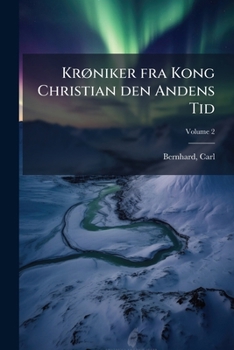 Paperback Krøniker fra Kong Christian den Andens Tid; Volume 2 [Danish] Book