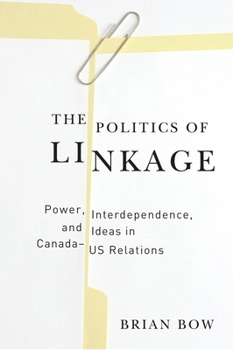 Paperback The Politics of Linkage: Power, Interdependence, and Ideas in Canada-US Relations Book