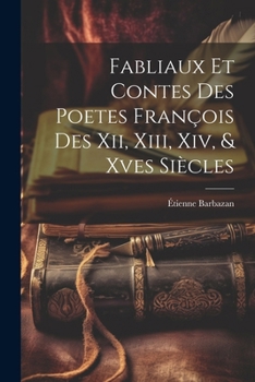 Paperback Fabliaux Et Contes Des Poetes François Des Xii, Xiii, Xiv, & Xves Siècles [French, Middle] Book