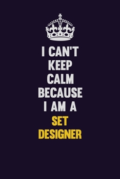 Paperback I Can't Keep Calm Because I Am A Set Designer: Motivational and inspirational career blank lined gift notebook with matte finish Book