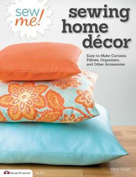 Paperback Sew Me! Sewing Home Decor: Easy-To-Make Curtains, Pillows, Organizers, and Other Accessories Book