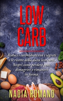 Paperback Low Carb: Riduci i carboidrati con i segreti e le ricette della dieta low carb. Scopri come perdere peso, dimagrire e rimanere i [Italian] Book