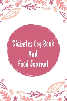 Diabetes Log Book And Food Journal: Daily Food Diary And Blood Sugar Logbook For Women And Teen Girls (6"x9")