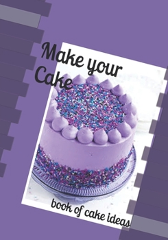 Paperback make your cake: book of cake ideas Book