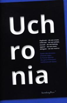 Paperback Uchronia: Duplicate - Do Not Create, Infiltrate - Do Not Exhibit, Exceed - Do Not Belong, Appear - Do Not Claim, Delegate - Do N Book