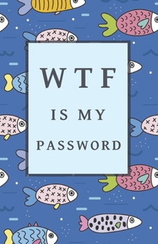 Paperback Wtf Is My Password: Internet Password Book with Tabs / Password Notebook / Password Logbook Book