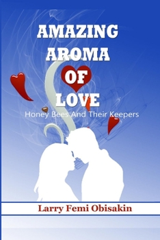 Paperback Amazing Aroma of Love: Honey Bees and their Keepers Book