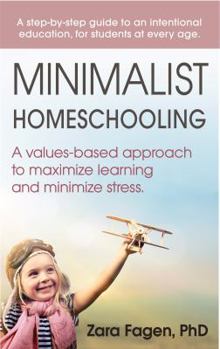 Paperback Minimalist Homeschooling: A values-based approach to maximize learning and minimize stress Book