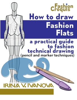 Paperback How to Draw Fashion Flats: A practical guide to fashion technical drawing (pencil and marker techniques) (Fashion Croquis Books) Book