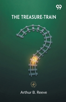 The Treasure-Train: A Railroad Adventure of Vanished Treasure and Golden Age Mystery