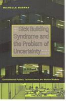 Paperback Sick Building Syndrome and the Problem of Uncertainty: Environmental Politics, Technoscience, and Women Workers Book