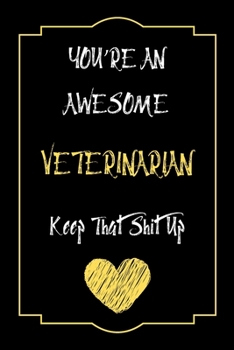 Paperback You're An Awesome Veterinarian Keep That Shit Up Notebook Funny Gift For Veterinarian: Lined Notebook / Journal Gift, 120 Pages, 6x9, Soft Cover, Matt Book