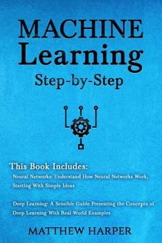 Paperback Machine Learning: Neural Networks Understand How Neural Networks Work, Deep Learning a Sensible Guide Presenting the Concepts Book