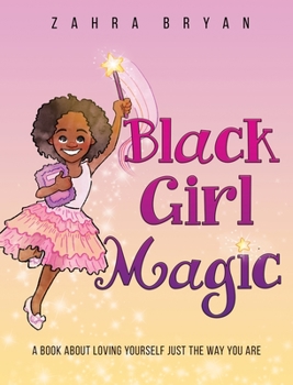 Hardcover Black Girl Magic: A Book About Loving Yourself Just the Way You Are Book