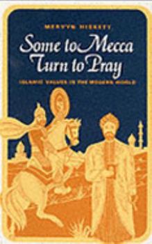 Paperback Some to Mecca Turn to Pray: Islamic Values and the Modern World Book