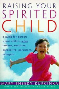 Paperback Raising Your Spirited Child: A Guide for Parents Whose Child Is More Intense, Sensitive, Perceptice, Persistent and Energetic Book