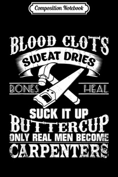 Composition Notebook: Mens Only Real Men Become Carpenters  Journal/Notebook Blank Lined Ruled 6x9 100 Pages