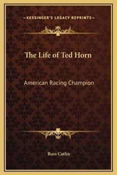 Hardcover The Life of Ted Horn: American Racing Champion Book