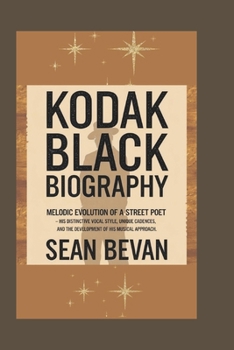 Paperback Kodak Black: Melodic Evolution of a Street Poet - His distinctive vocal style, unique cadences, and the development of his musical approach. Book