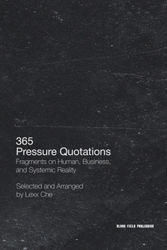 365 Pressure Quotations: Fragments on Human, Business, and Systemic Reality: One quotation for each day of the year
