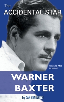 Hardcover The Accidental Star - The Life and Films of Warner Baxter (hardback) Book