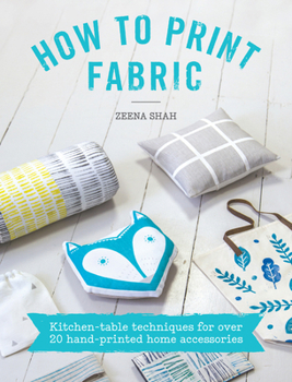 Paperback How to Print Fabric: Kitchen-Table Techniques for Over 20 Hand-Printed Home Accessories Book