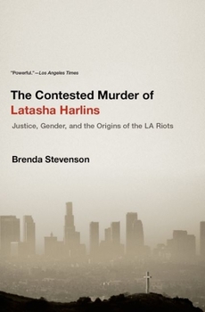 Paperback The Contested Murder of Latasha Harlins: Justice, Gender, and the Origins of the LA Riots Book